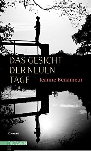 Das Gesicht der neuen Tage: Ausgezeichnet mit dem Prix Version Fémina-Virgin Megastore (Oktaven: Die literarische Reihe für Kunst im Leben und Lebenskunst)