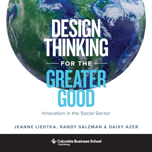 Design Thinking for the Greater Good: Innovation in the Social Sector (Columbia Business School Publishing) von Columbia University Press