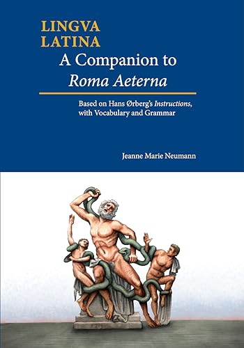A Companion to Roma Aeterna: Based on Hans Orberg's Instructions, with Latin-English Vocabulary: Based on Hans Ørberg's Instructions, With Vocabulary and Grammar (Lingua Latina)