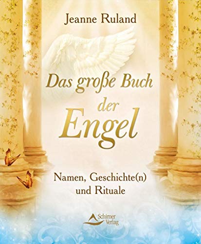 Das große Buch der Engel: Namen, Geschichte(n) und Rituale