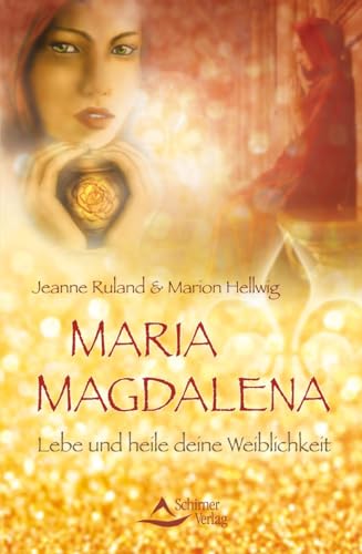 Maria Magdalena: Lebe und heile deine Weiblichkeit von Schirner Verlag
