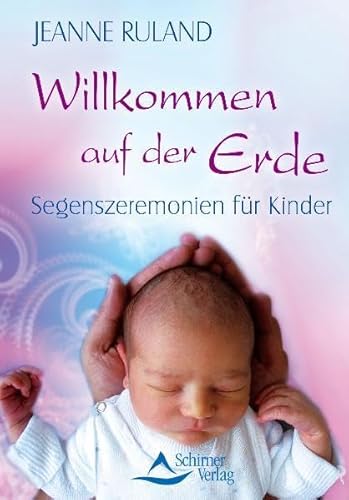 Willkommen auf der Erde - Segenszeremonien für Kinder von Schirner Verlag