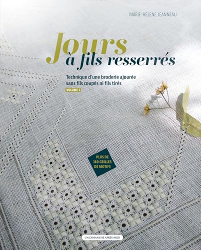 Jours à fils resserrés vol.1: Technique d'une broderie ajourée sans fils coupés ni fils tirés