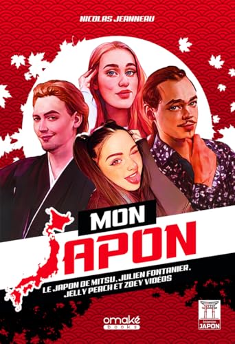 Mon Japon - Le Japon de Mitsu, Julien Fontanier, Jelly Peach et Zoey Vidéos: Le Japon de Mitsu, Julien Fontanier, Jelly et Zoey Vidéos von OMAKE BOOKS