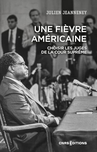 Une fièvre américaine - Choisir les juges de la Cour suprême: Choisir les juges de la Cour suprême (XVIIIe - XXIe siècle) Une fièvre américaine - Choisir les juges de la Cour suprême: Choisir les juges de la Cour suprême (XVIIIe - XXIe siècle) von CNRS EDITIONS