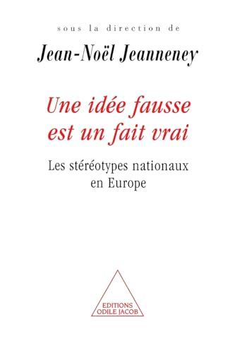 Une idée fausse est un fait vrai: Les stéréotypes nationaux en Europe Une idée fausse est un fait vrai: Les stéréotypes nationaux en Europe von Odile Jacob