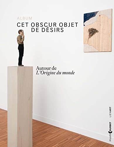 ALBUM CET OBSCUR OBJET DE DESIRS AUTOUR DE L ORIGINE DU MOND: Autour de L'Origine du monde (album de l'exposition Ornans, Musée Gustave Courbet, du 7 juin au 1er septembre 2014) von LIENART