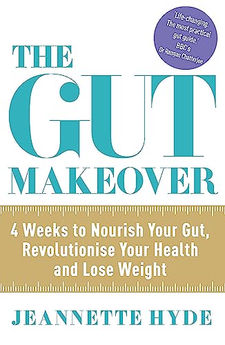 The Gut Makeover: 4 Weeks to Nourish Your Gut, Revolutionise Your Health and Lose Weight