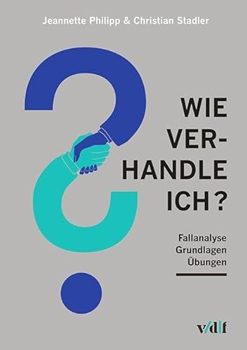 Wie verhandle ich?: Fallanalyse, Grundlagen, Übungen von vdf Hochschulvlg