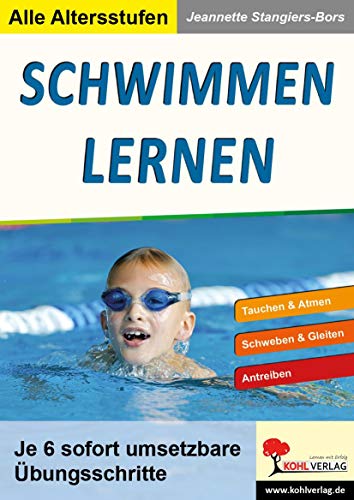 Schwimmen lernen: Tauchen und Atmen. Schweben und Gleiten. Antreiben. Je sechs sofort umsetzbare Übungsschritte