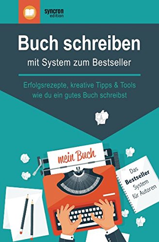 Buch schreiben – mit System zum Bestseller: Erfolgsrezepte, kreative Tipps & Tools, wie du ein gutes Buch schreibst