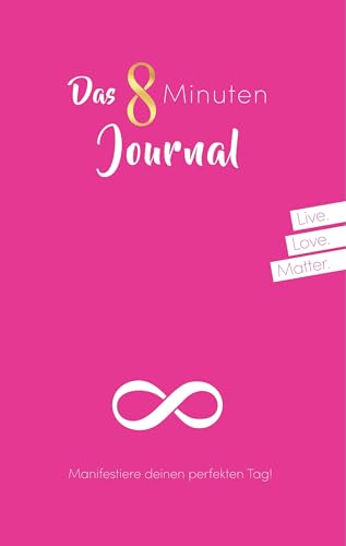 Das 8 Minuten Journal - Manifestiere deinen perfekten Tag!: Mit Power-Intention, Herzintelligenz und Meditation in 8 Minuten täglich zu mehr ... und Wunder im Alltag! Tagebuch - Pink Edition von Books on Demand GmbH