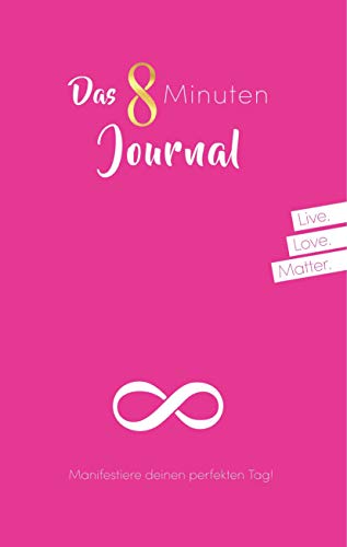 Das 8 Minuten Journal - Manifestiere deinen perfekten Tag!: Mit Power-Intention, Herzintelligenz und Meditation in 8 Minuten täglich zu mehr ... und Wunder im Alltag! Tagebuch - Pink Edition Das 8 Minuten Journal - Manifestiere deinen perfekten Tag!: Mit Power-Intention, Herzintelligenz und Meditation in 8 Minuten täglich zu mehr ... und Wunder im Alltag! Tagebuch - Pink Edition