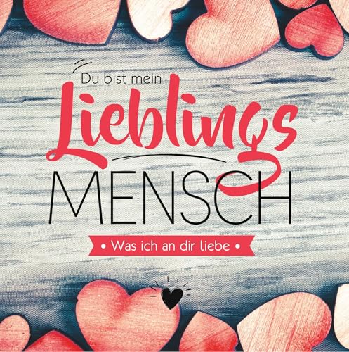 Du bist mein Lieblingsmensch - Was ich an dir liebe: Freundebuch zum Ausfüllen und Verschenken