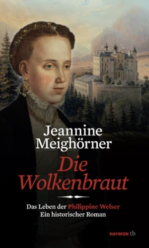 Die Wolkenbraut: Das Leben der Philippine Welser. Ein historischer Roman (HAYMON TASCHENBUCH) von Haymon Verlag