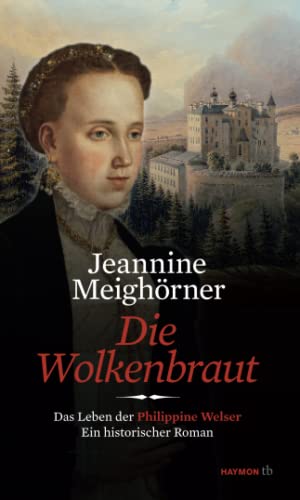 Die Wolkenbraut: Das Leben der Philippine Welser. Ein historischer Roman (HAYMON TASCHENBUCH)