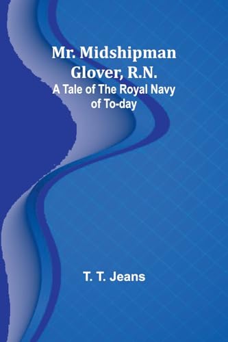 Mr. Midshipman Glover, R.N.: A Tale of the Royal Navy of To-day von Alpha Edition