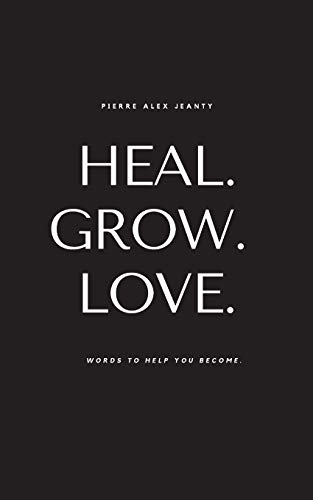 Heal. Grow. Love: Words to Help You Become