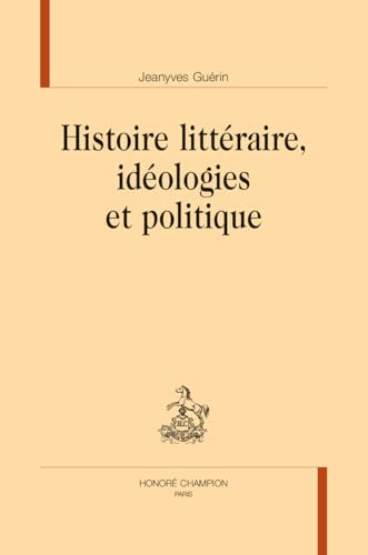 Histoire littéraire, idéologies et politique von Champion
