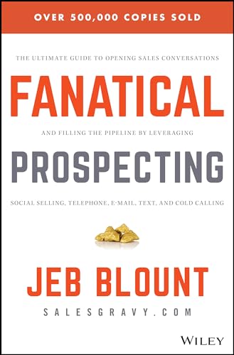 Fanatical Prospecting: The Ultimate Guide to Opening Sales Conversations and Filling the Pipeline by Leveraging Social Selling, Telephone, Email, Text, and Cold Calling (Jeb Blount) von Wiley