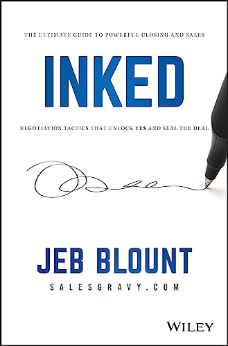 INKED: The Ultimate Guide to Powerful Closing and Sales Negotiation Tactics that Unlock YES and Seal the Deal (Jeb Blount) von Wiley