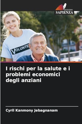 I rischi per la salute e i problemi economici degli anziani von Edizioni Sapienza