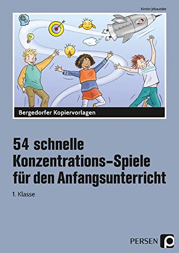 54 schnelle Konzentrations-Spiele - Anfangsunterricht: (1. Klasse)