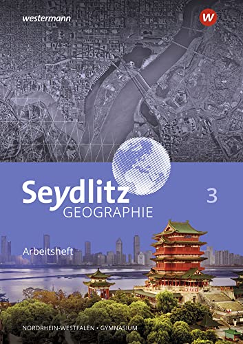 Seydlitz Geographie - Ausgabe 2018 für Gymnasien in Nordrhein-Westfalen: Arbeitsheft 3 Seydlitz Geographie - Ausgabe 2018 für Gymnasien in Nordrhein-Westfalen: Arbeitsheft 3