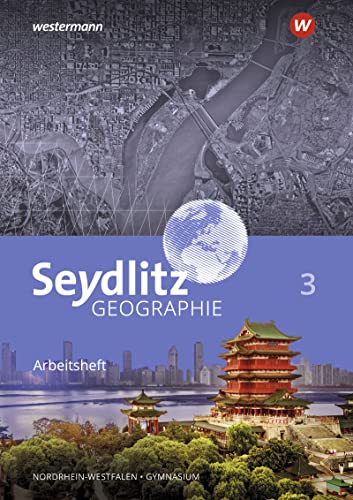 Seydlitz Geographie - Ausgabe 2018 für Gymnasien in Nordrhein-Westfalen: Arbeitsheft 3 Seydlitz Geographie - Ausgabe 2018 für Gymnasien in Nordrhein-Westfalen: Arbeitsheft 3