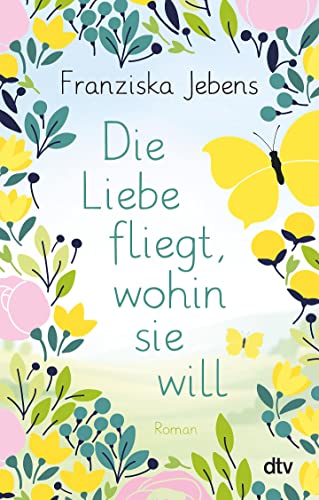 Die Liebe fliegt, wohin sie will: Roman | Eine unvergessliche Liebesgeschichte vor der sommerlichen Kulisse der Bretagne