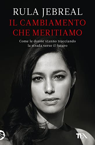 Il cambiamento che meritiamo. Come le donne stanno tracciando la strada verso il futuro (Varia best seller)