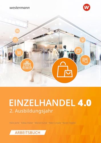 Einzelhandel 4.0: 2. Ausbildungsjahr Arbeitsbuch Einzelhandel 4.0: 2. Ausbildungsjahr Arbeitsbuch