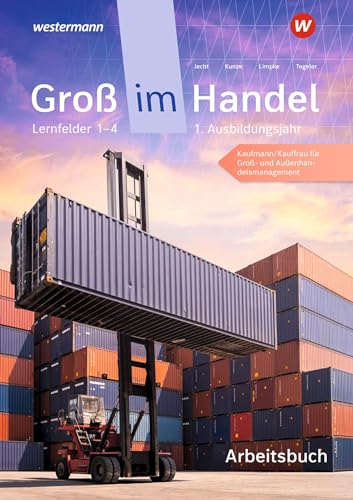 Groß im Handel - KMK-Ausgabe: 1. Ausbildungsjahr Lernfelder 1 bis 4 - Kaufmann/Kauffrau für Groß- und Außenhandelsmanagement Arbeitsbuch