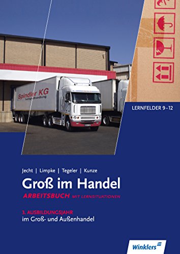 Groß im Handel - KMK-Ausgabe: 3. Ausbildungsjahr im Groß- und Außenhandel: Lernfelder 9 bis 12 Arbeitsbuch Groß im Handel - KMK-Ausgabe: 3. Ausbildungsjahr im Groß- und Außenhandel: Lernfelder 9 bis 12 Arbeitsbuch