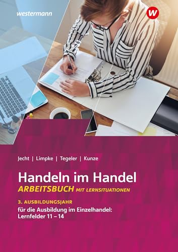 Handeln im Handel: 3. Ausbildungsjahr im Einzelhandel: Lernfelder 11 bis 14 Arbeitsbuch von Westermann Schulbuchverlag