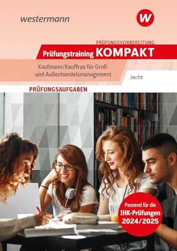 Prüfungsvorbereitung Prüfungstraining KOMPAKT - Kaufmann/Kauffrau für Groß- und Außenhandelsmanagement (Prüfungswissen kompakt: Kauffrau/Kaufmann für ... Abschlussprüfung Teil 1 und Teil 2) von Westermann Berufliche Bildung