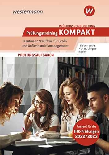 Prüfungsvorbereitung Prüfungstraining KOMPAKT - Kaufmann/Kauffrau für Groß- und Außenhandelsmanagement (Prüfungswissen kompakt: Kauffrau/Kaufmann für ... Abschlussprüfung Teil 1 und Teil 2) von Westermann Berufliche Bildung