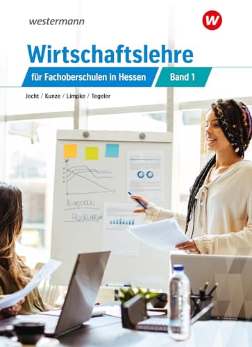 Wirtschaftslehre für Fachoberschulen in Hessen: Schülerband 1 (Wirtschaftslehre: für die Fachoberschulen in Hessen) von Westermann Berufliche Bildung GmbH