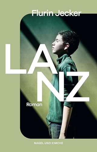 Lanz: Roman | Das kraftvolle Debüt aus der Schweiz – Vom Autor neu überarbeitet von Print