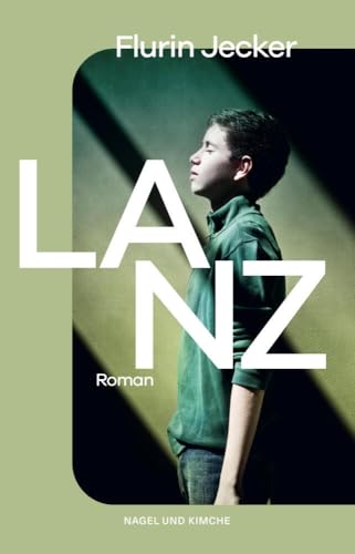 Lanz: Roman | Das kraftvolle Debüt aus der Schweiz – Vom Autor neu überarbeitet