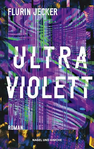 Ultraviolett: Roman | Vom Autor des Erfolgsdebüt »Lanz« von Nagel & Kimche