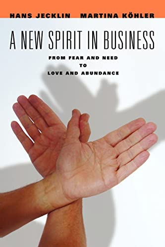 A New Spirit in Business: From Fear and Need to Love and Abundance von iUniverse