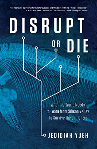 Disrupt or Die: What the World Needs to Learn from Silicon Valley to Survive the Digital Era von Lioncrest Publishing