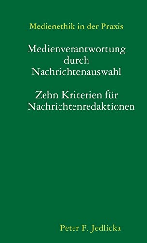 Medienethik in der Praxis: Medienverantwortung durch Nachrichtenauswahl. Zehn Kriterien für Nachrichtenredaktionen.