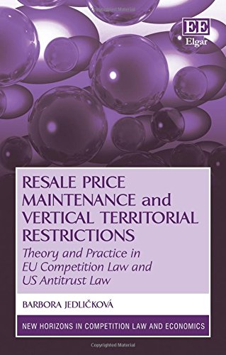 Resale Price Maintenance and Vertical Territorial Restrictions: Theory and Practice in EU Competition Law and US Antitrust Law (New Horizons in Competition Law and Economics)