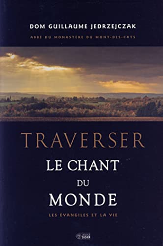 TRAVERSER LE CHANT DU MONDE: Les évangiles de la vie