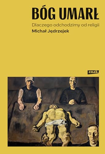 Bóg umarł: Dlaczego odchodzimy od religii von Znak