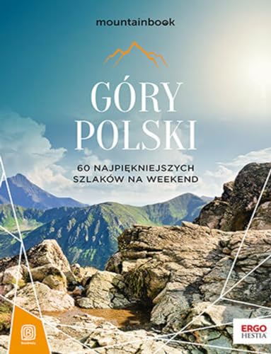 Góry Polski. 60 najpiękniejszych szlaków na weekend. Mountainbook. von Bezdroża