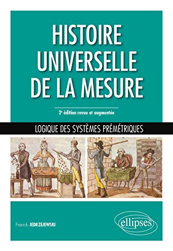 Histoire universelle de la mesure - Logique des systèmes prémétriques - 2e édition revue et augmentée