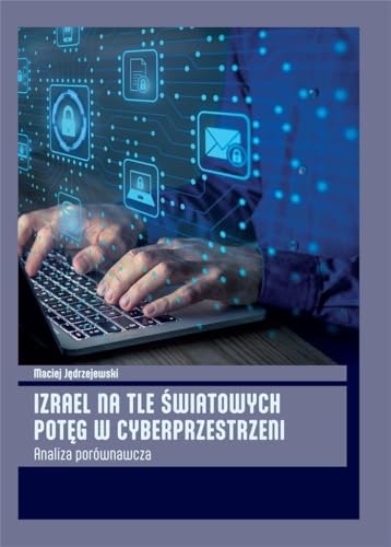Izrael na tle światowych potęg w cyberprzestrzeni: Analiza porównawcza Izrael na tle światowych potęg w cyberprzestrzeni: Analiza porównawcza von Inforteditions